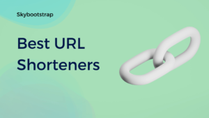 7 Best URL Shorteners Platforms And Tools In 2024 SkyBootstrap   Best Url Shortener Platforms And Tools 300x169 