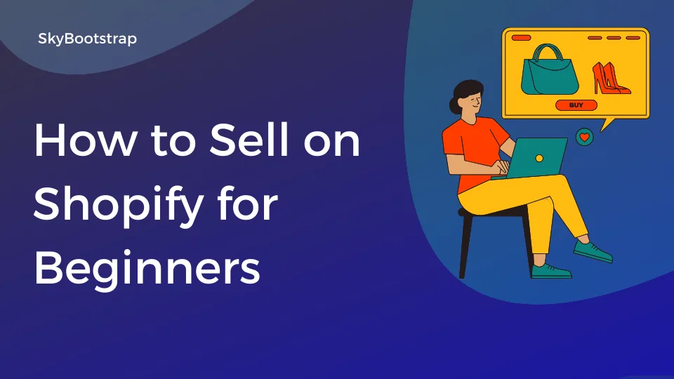 How to Sell on Shopify for Beginners Step-by-Step Guide of 2026
