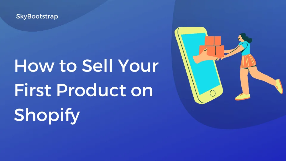 How to Sell Your First Product on Shopify