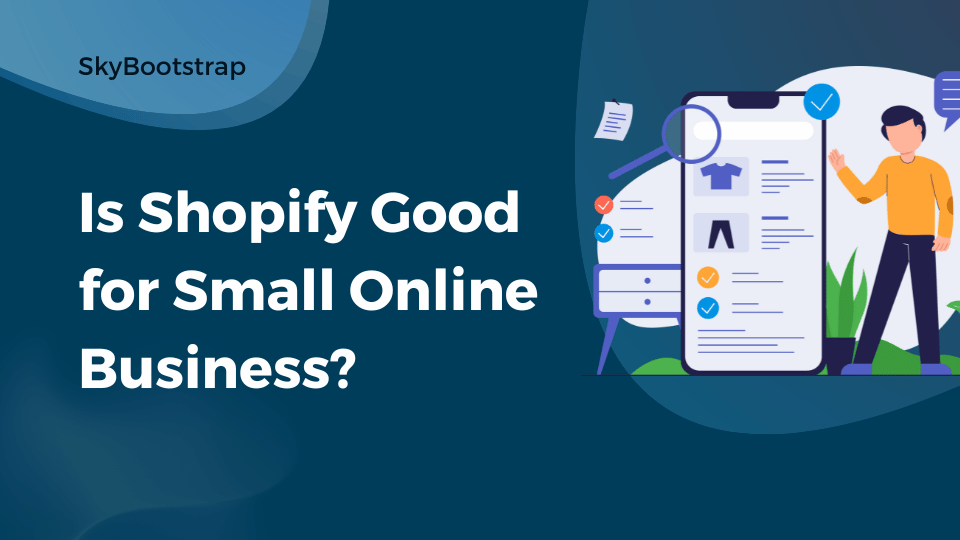Is Shopify Good for Small Online Business?