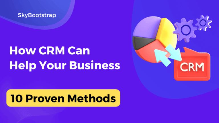 10 Proven Methods How CRM Can Help Your Business - SkyBootstrap