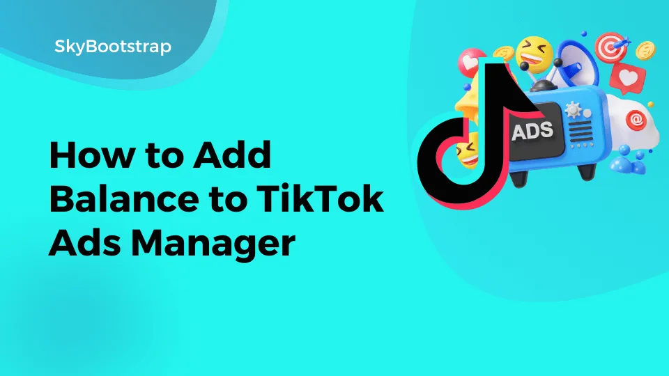 How to Add Balance to TikTok Ads Manager